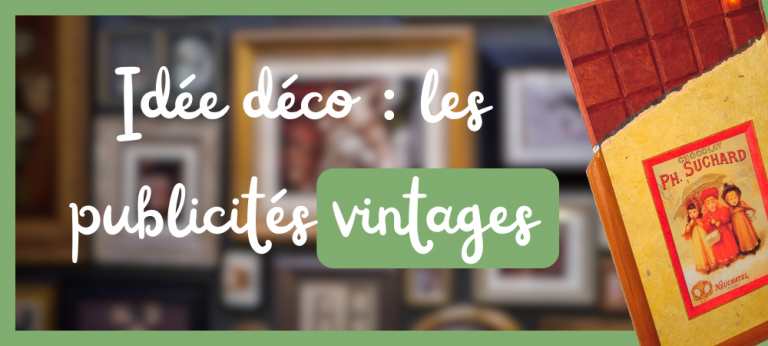 Lire la suite à propos de l’article Les publicités vintages : une touche rétro pour sublimer votre décoration