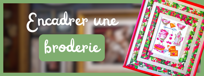 Encadrer une broderie, atelier du Chat Perché, encadrement Caen, encadrement Normandie