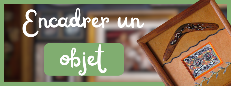 encadrer un objet, encadrement, atelier du chat perché, encadreur Normandie